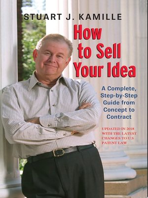 cover image of How to Sell Your Idea. (Updated in 2018 with the Latest Changes to US Patent Law)